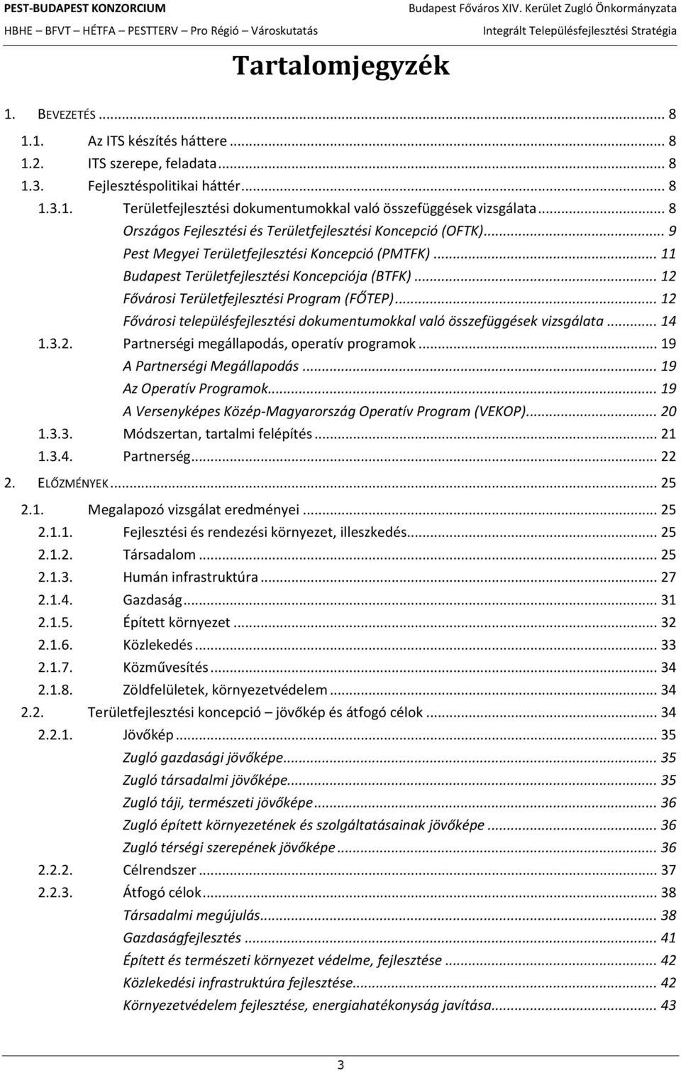 .. 12 Fővárosi Területfejlesztési Program (FŐTEP)... 12 Fővárosi településfejlesztési dokumentumokkal való összefüggések vizsgálata... 14 1.3.2. Partnerségi megállapodás, operatív programok.