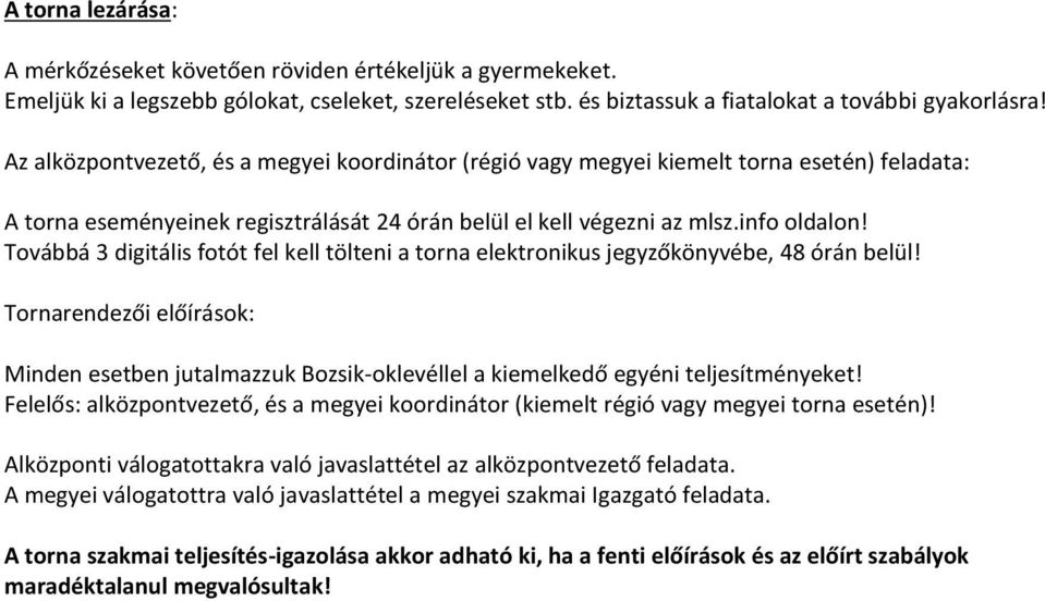 Továbbá 3 digitális fotót fel kell tölteni a torna elektronikus jegyzőkönyvébe, 48 órán belül!