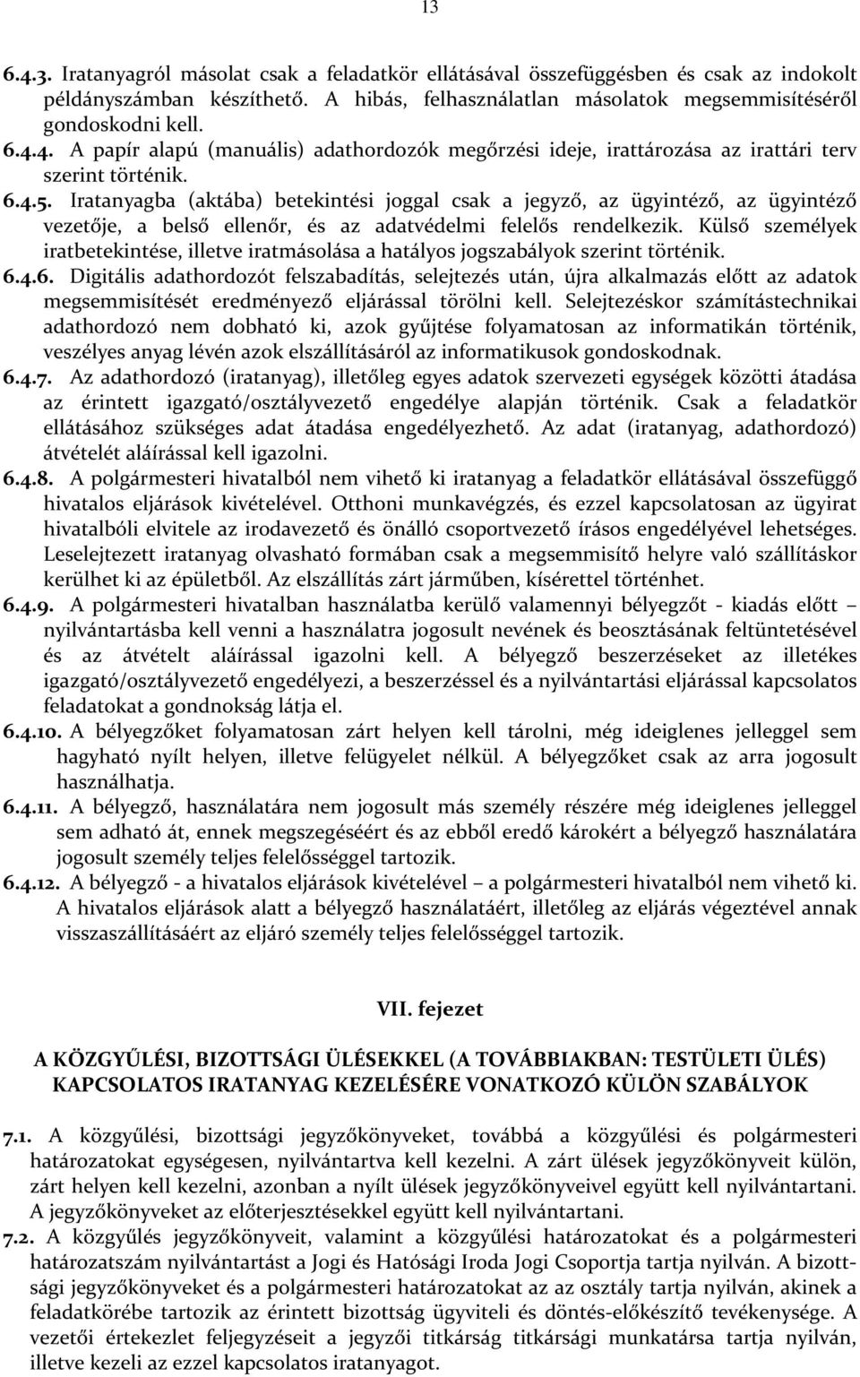 Külső személyek iratbetekintése, illetve iratmásolása a hatályos jogszabályok szerint történik. 6.