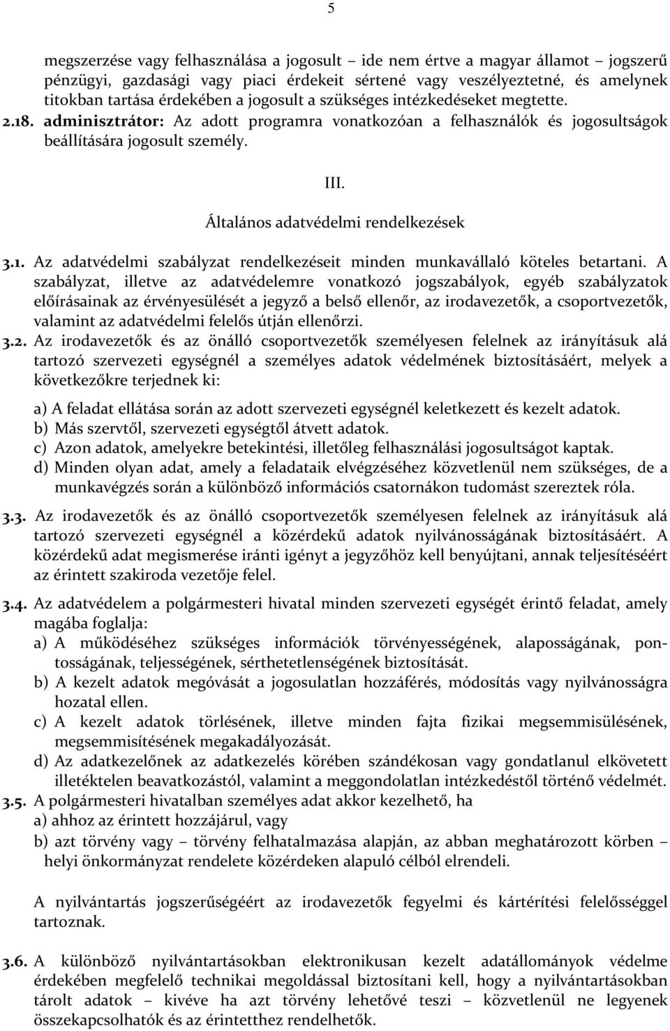 Általános adatvédelmi rendelkezések 3.1. Az adatvédelmi szabályzat rendelkezéseit minden munkavállaló köteles betartani.