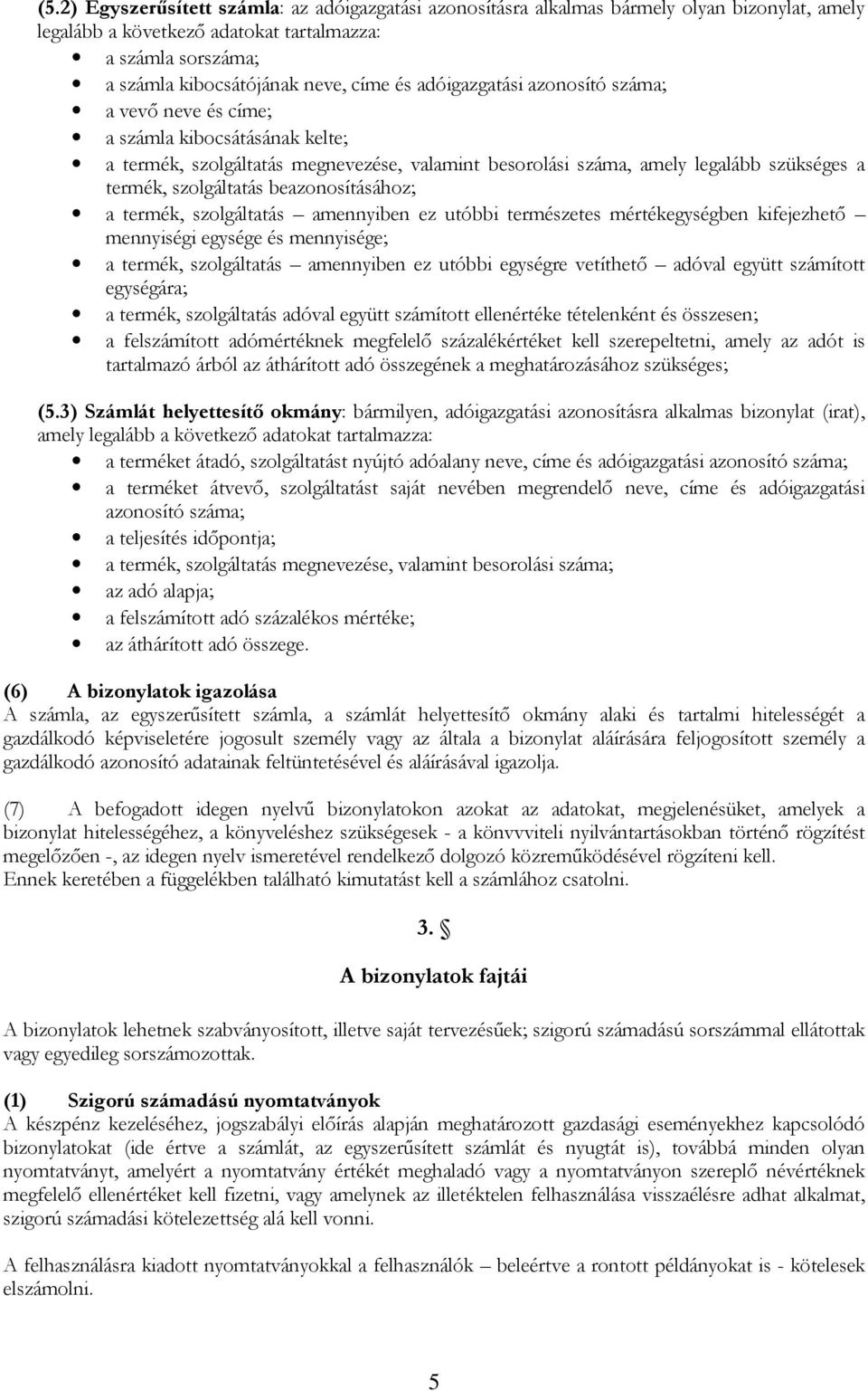 beazonosításához; a termék, szolgáltatás amennyiben ez utóbbi természetes mértékegységben kifejezhető mennyiségi egysége és mennyisége; a termék, szolgáltatás amennyiben ez utóbbi egységre vetíthető