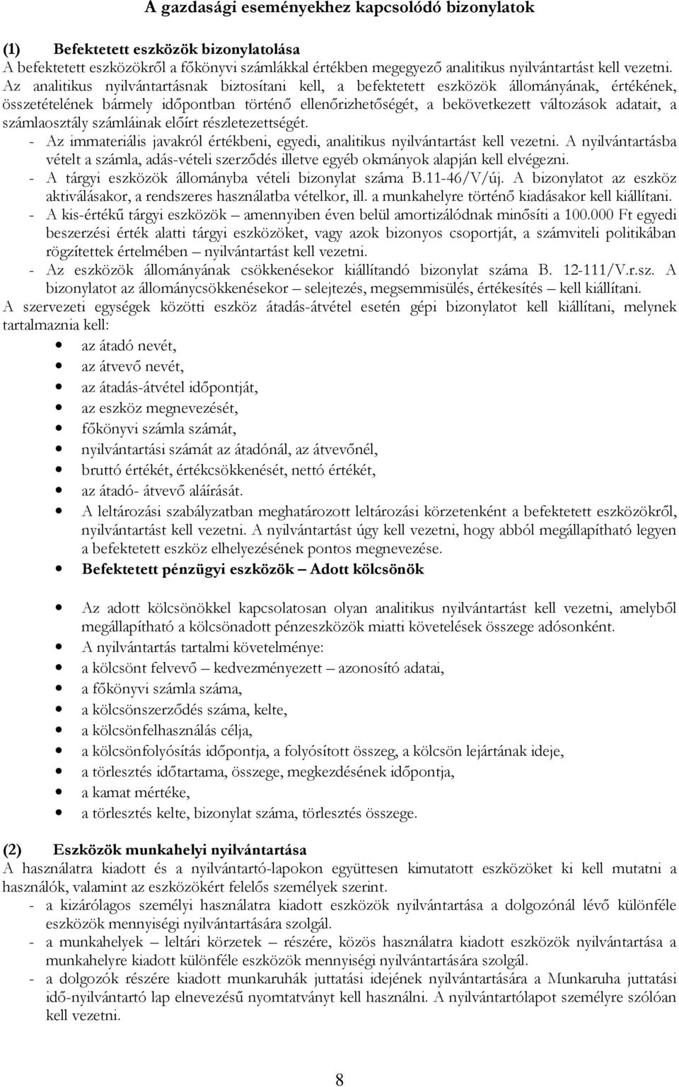 számlaosztály számláinak előírt részletezettségét. - Az immateriális javakról értékbeni, egyedi, analitikus nyilvántartást kell vezetni.