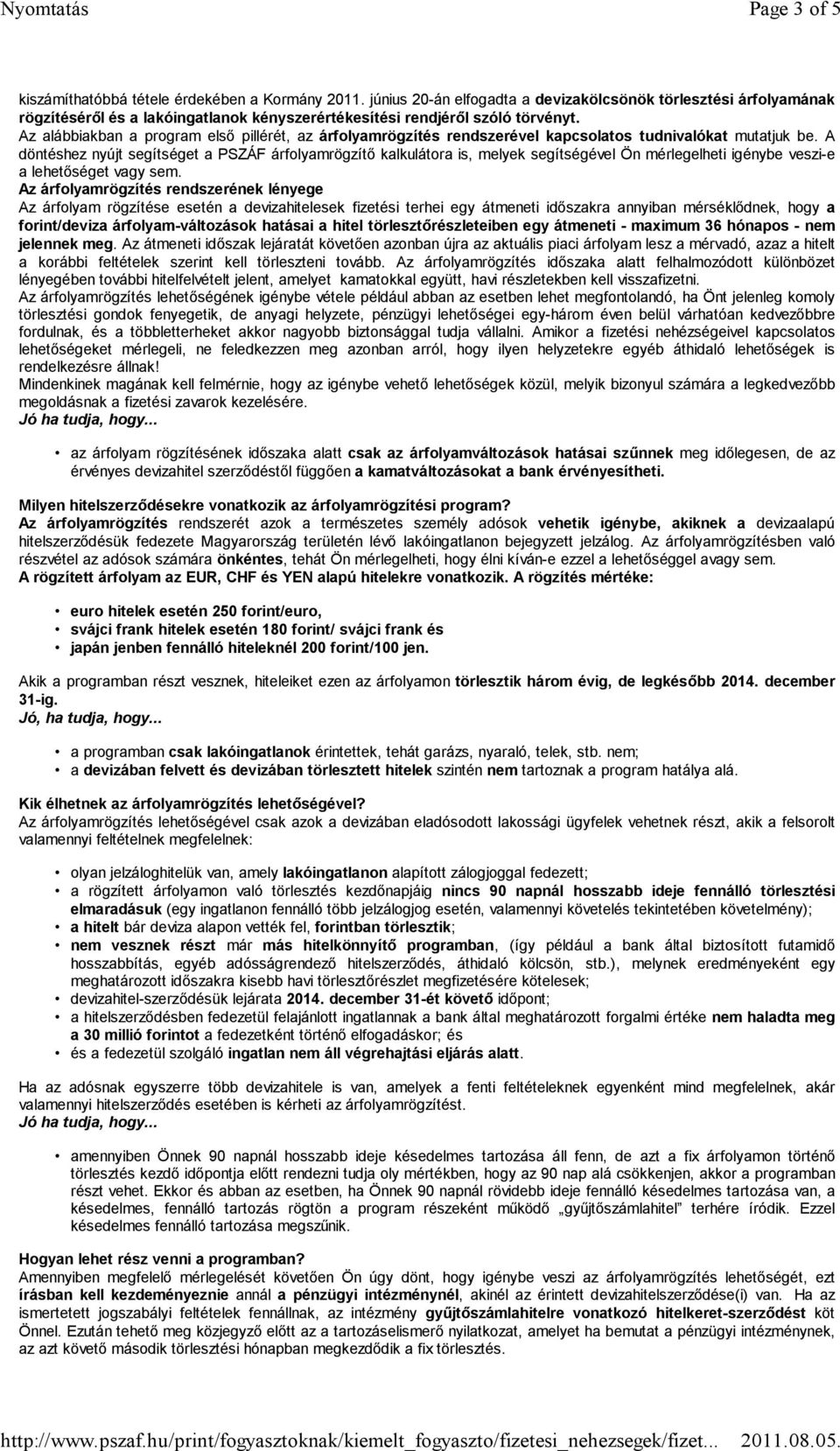 Az alábbiakban a program első pillérét, az árfolyamrögzítés rendszerével kapcsolatos tudnivalókat mutatjuk be.