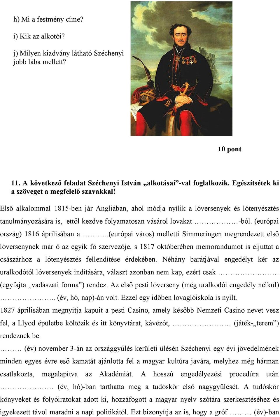 Első alkalommal 1815-ben jár Angliában, ahol módja nyílik a lóversenyek és lótenyésztés tanulmányozására is, ettől kezdve folyamatosan vásárol lovakat -ból. (európai ország) 1816 áprilisában a.