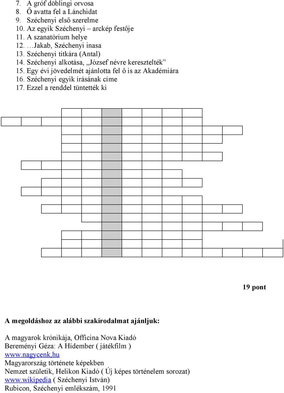Ezzel a renddel tüntették ki 19 pont A megoldáshoz az alábbi szakirodalmat ajánljuk: A magyarok krónikája, Officina Nova Kiadó Bereményi Géza: A Hídember ( játékfilm ) www.