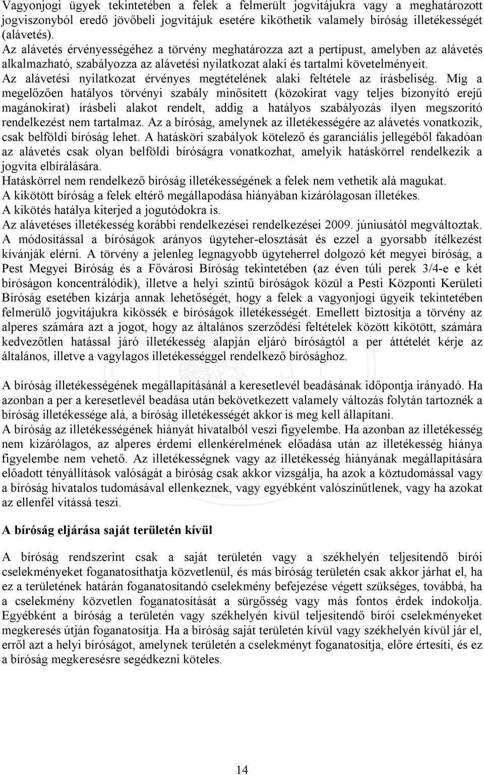 Az alávetési nyilatkozat érvényes megtételének alaki feltétele az írásbeliség.