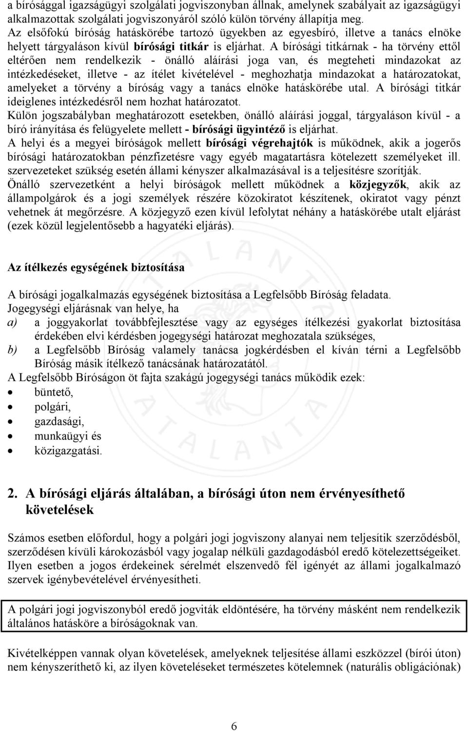 A bírósági titkárnak - ha törvény ettől eltérően nem rendelkezik - önálló aláírási joga van, és megteheti mindazokat az intézkedéseket, illetve - az ítélet kivételével - meghozhatja mindazokat a