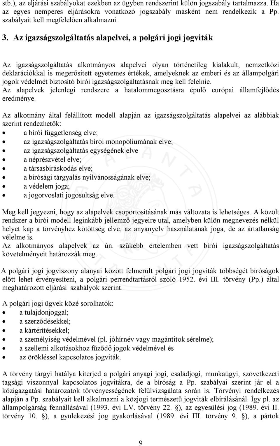 Az igazságszolgáltatás alapelvei, a polgári jogi jogviták Az igazságszolgáltatás alkotmányos alapelvei olyan történetileg kialakult, nemzetközi deklarációkkal is megerősített egyetemes értékek,