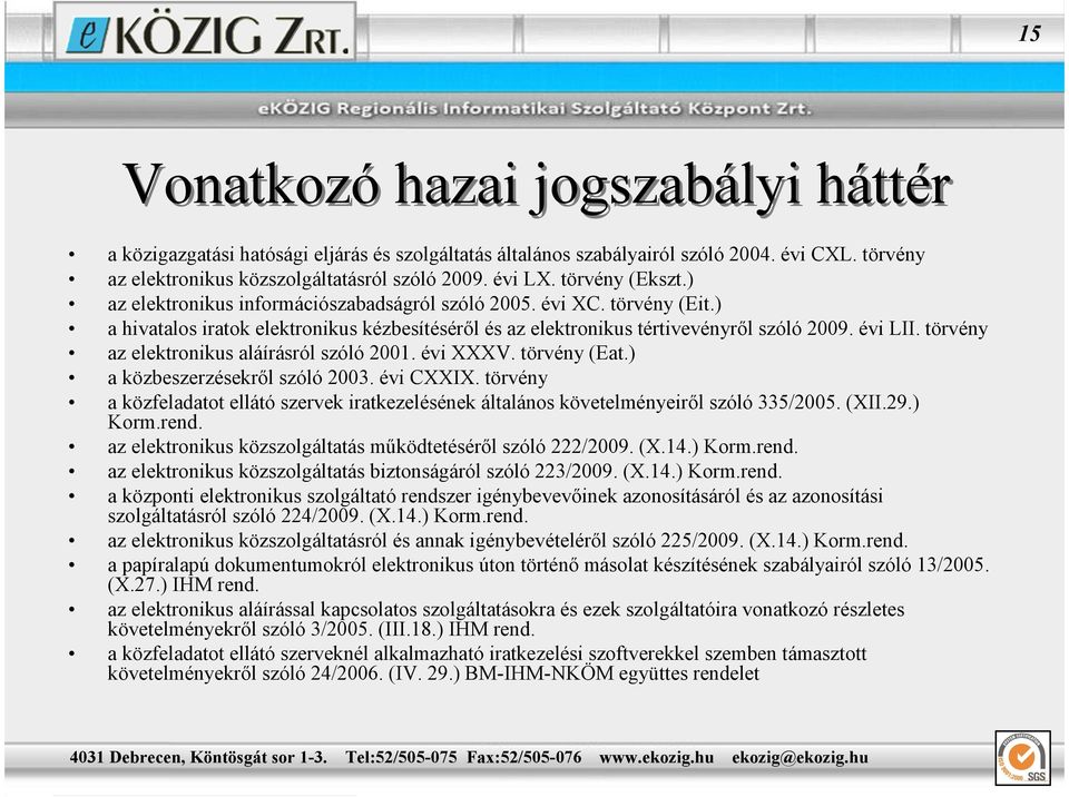 törvény az elektronikus aláírásról szóló 2001. évi XXXV. törvény (Eat.) a közbeszerzésekrıl szóló 2003. évi CXXIX.