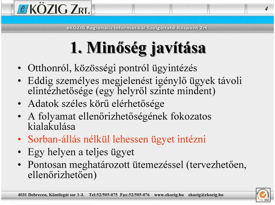 elérhetısége A folyamat ellenırizhetıségének fokozatos kialakulása Sorban-állás nélkül