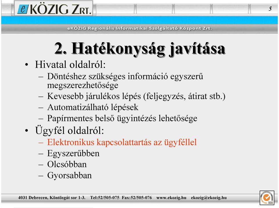 megszerezhetısége Kevesebb járulékos lépés (feljegyzés, átirat stb.