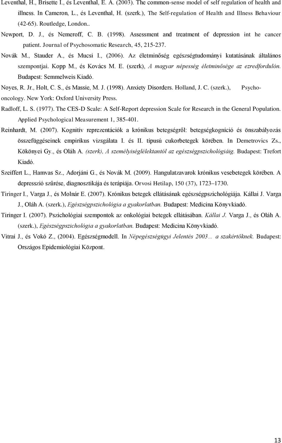 Journal of Psychosomatic Research, 45, 215-237. Novák M., Stauder A., és Mucsi I., (2006). Az életminőség egészségtudományi kutatásának általános szempontjai. Kopp M., és Kovács M. E.