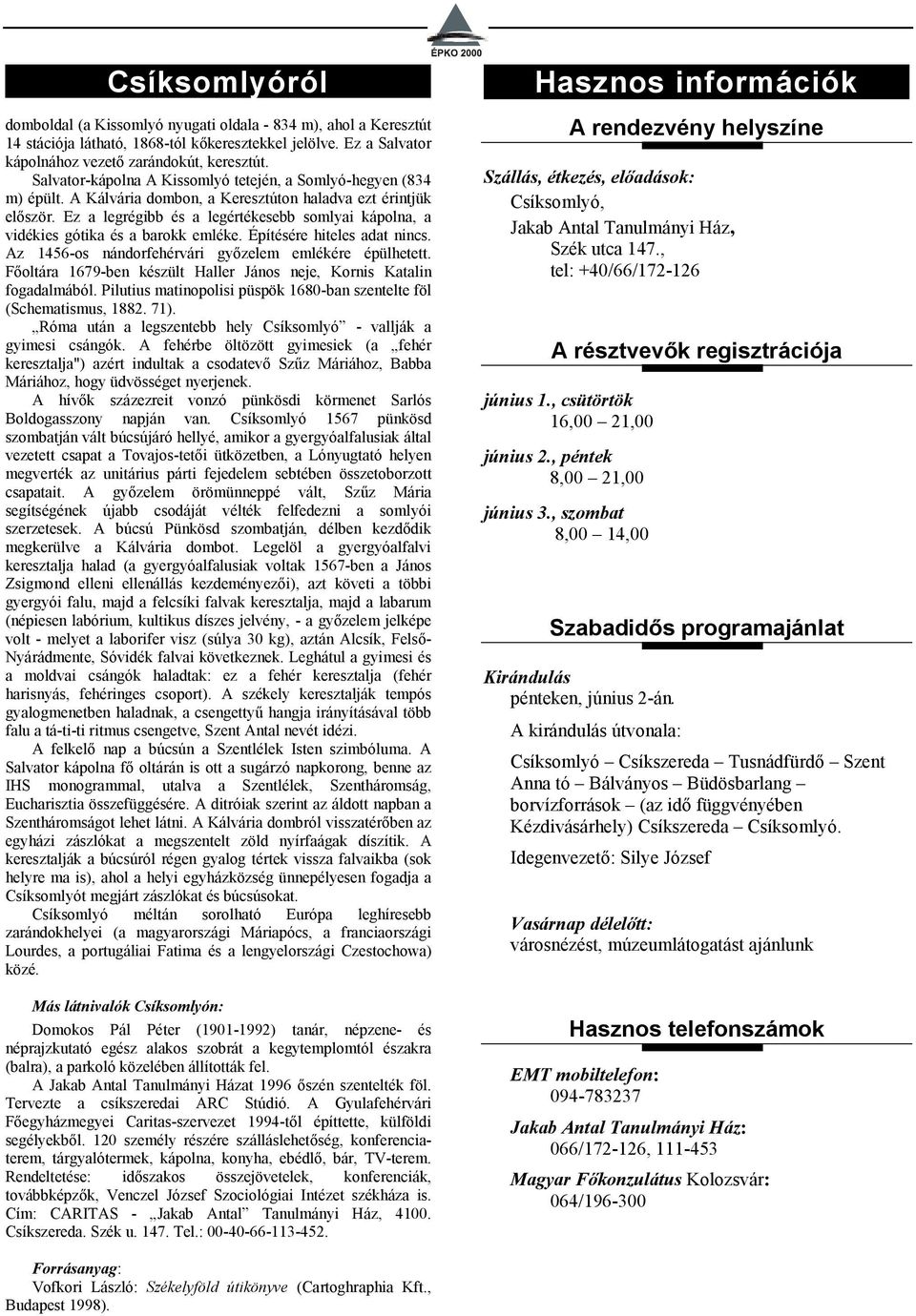 Ez a legrégibb és a legértékesebb somlyai kápolna, a vidékies gótika és a barokk emléke. Építésére hiteles adat nincs. Az 1456-os nándorfehérvári gy-zelem emlékére épülhetett.