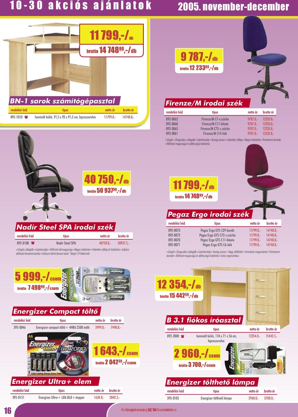 8,- Firenze/M irodai szék 892-0062 892-0060 892-0063 892-0061 Firenze/M C7-v.szürke Firenze/M C11-fekete Firenze/M C73-s.