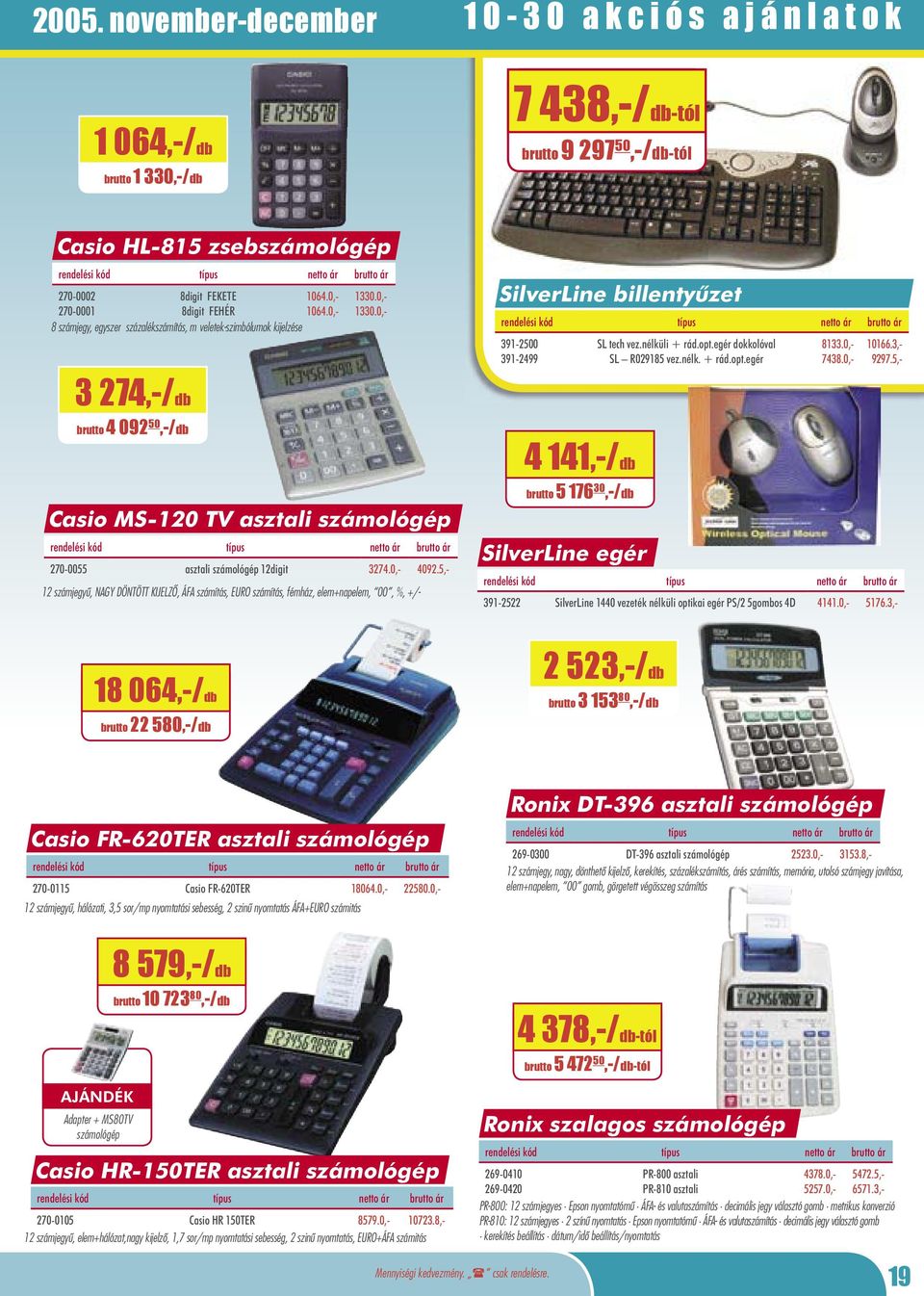 0,- 8 számjegy, egyszer százalékszámítás, m veletek-szimbólumok kijelzése 1330.0,- 1330.0,- Casio MS-120 TV asztali számológép 270-0055 asztali számológép 12digit 3274.0,- 4092.