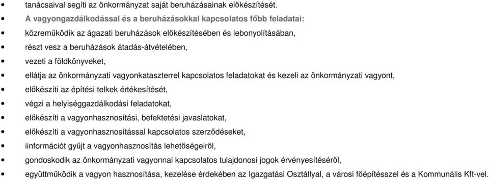 földkönyveket, ellátja az önkormányzati vagyonkataszterrel kapcsolatos feladatokat és kezeli az önkormányzati vagyont, elıkészíti az építési telkek értékesítését, végzi a helyiséggazdálkodási