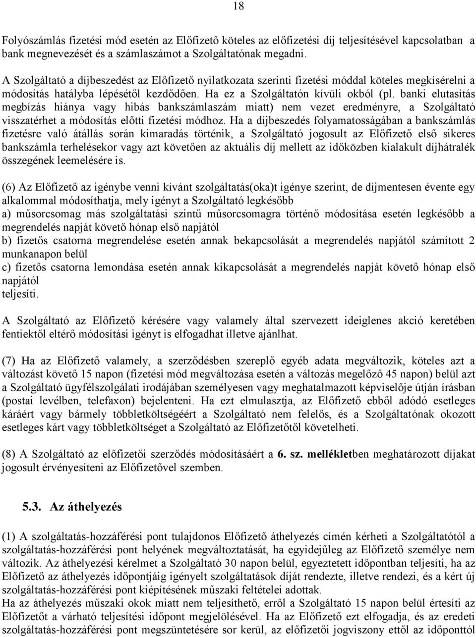 banki elutasítás megbízás hiánya vagy hibás bankszámlaszám miatt) nem vezet eredményre, a Szolgáltató visszatérhet a módosítás előtti fizetési módhoz.