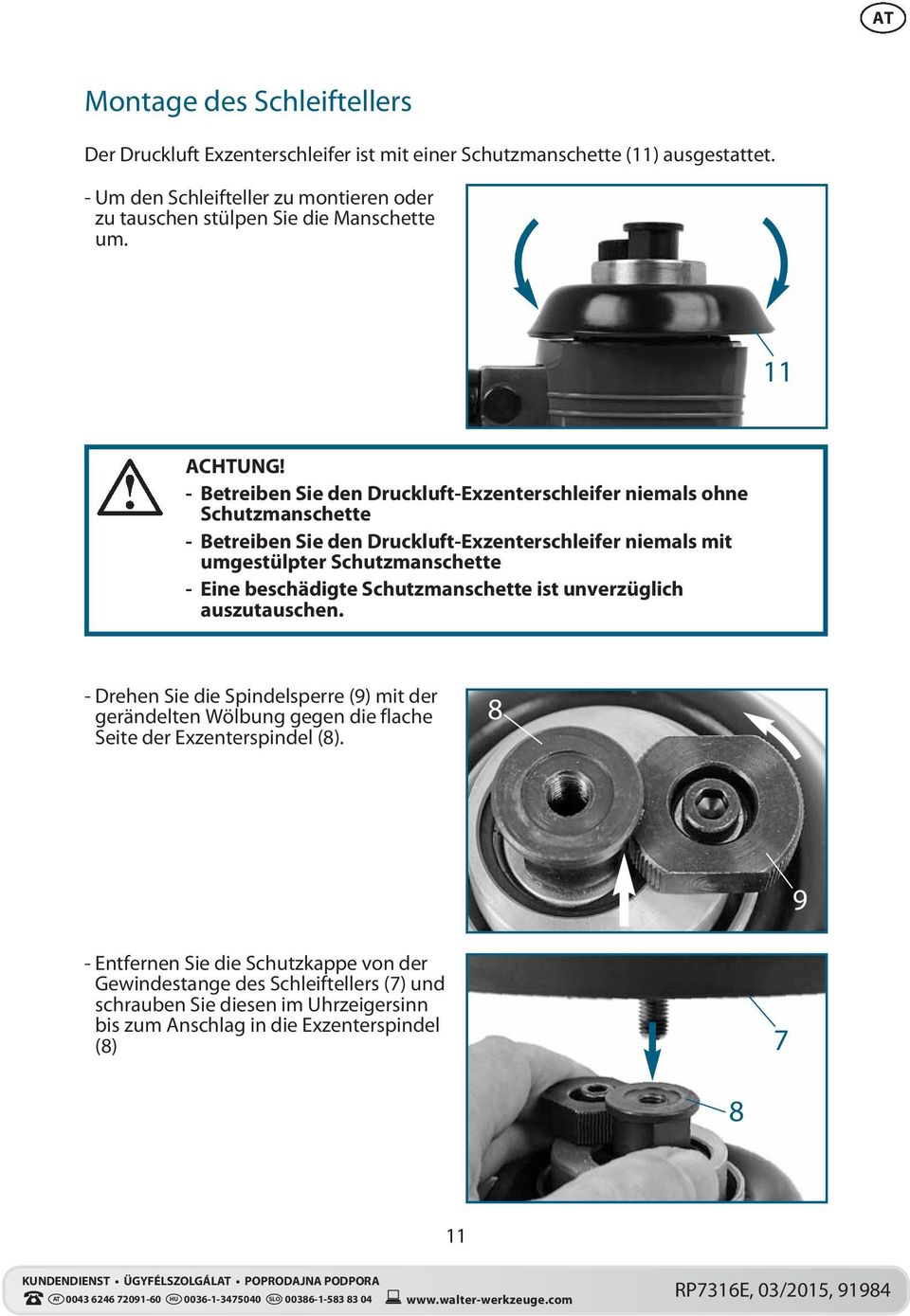 - Betreiben Sie den Druckluft-Exzenterschleifer niemals ohne Schutzmanschette - Betreiben Sie den Druckluft-Exzenterschleifer niemals mit umgestülpter Schutzmanschette - Eine