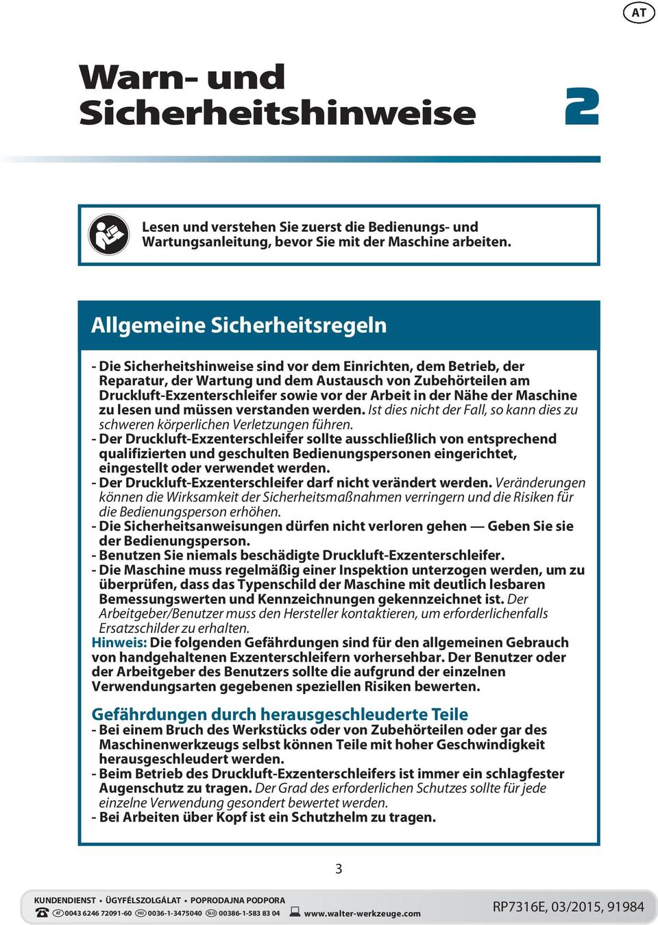 der Arbeit in der Nähe der Maschine zu lesen und müssen verstanden werden. Ist dies nicht der Fall, so kann dies zu schweren körperlichen Verletzungen führen.