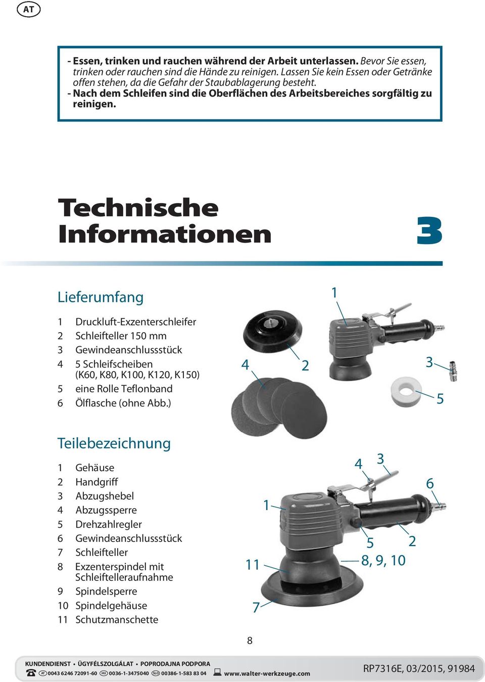 Technische Informationen 3 Lieferumfang 1 1 Druckluft-Exzenterschleifer 2 Schleifteller 150 mm 3 Gewindeanschlussstück 4 5 Schleifscheiben (K60, K80, K100, K120, K150) 5 eine Rolle Teflonband 6