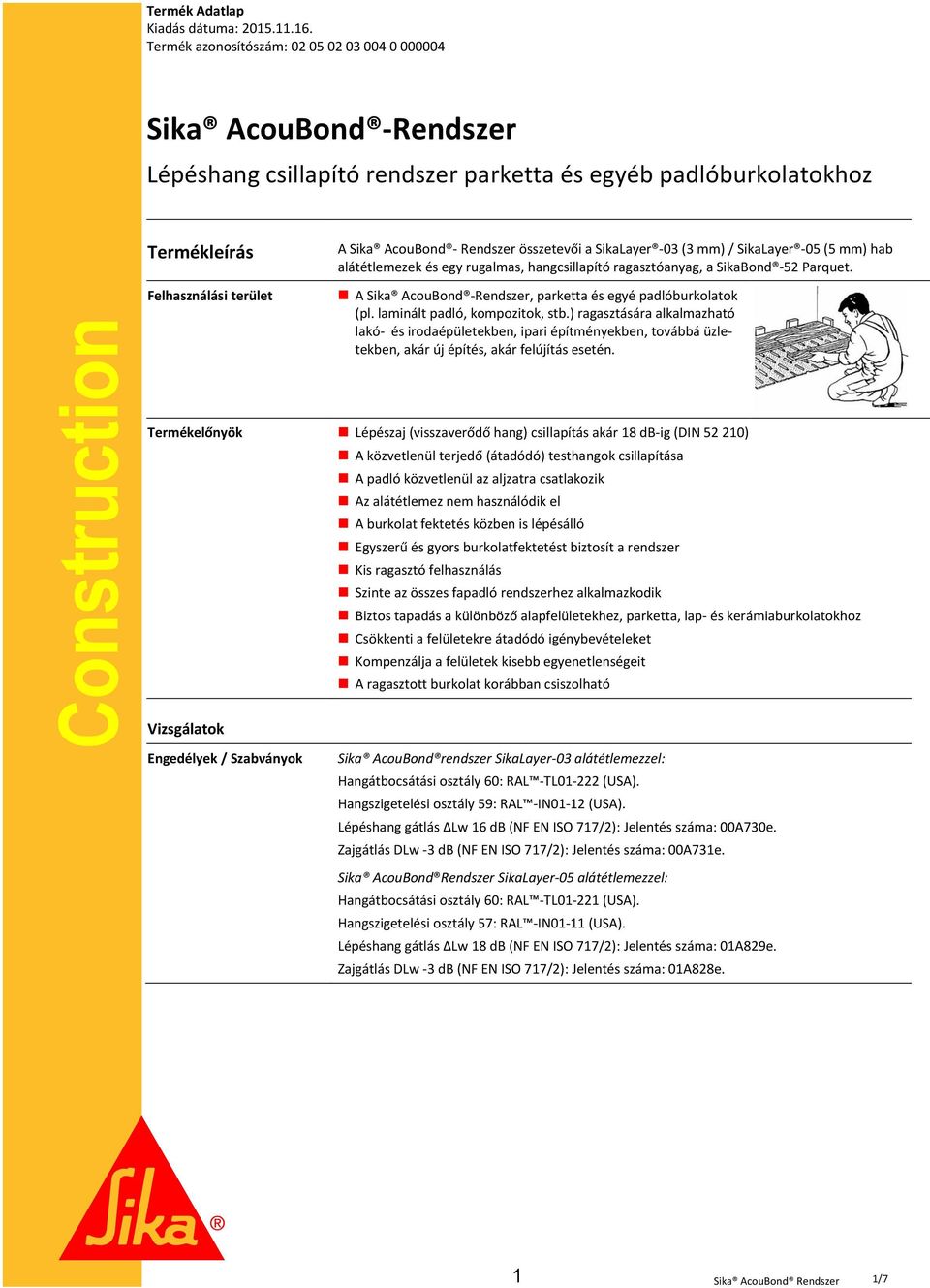 összetevői a SikaLayer -03 (3 mm) / SikaLayer -05 (5 mm) hab alátétlemezek és egy rugalmas, hangcsillapító ragasztóanyag, a. A Sika AcouBond -Rendszer, parketta és egyé padlóburkolatok (pl.