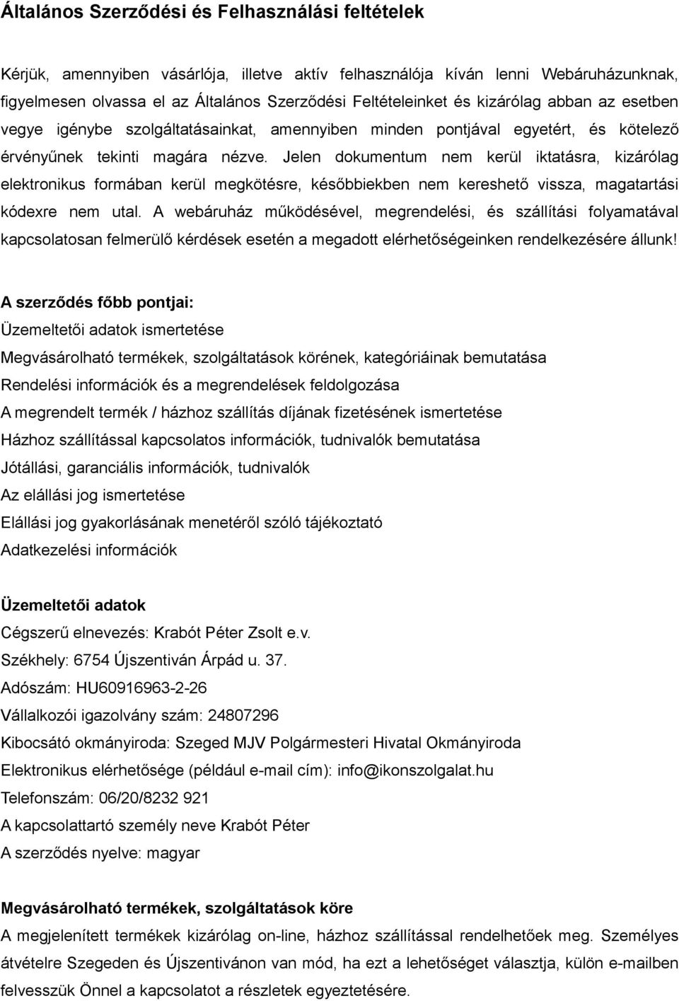 Jelen dokumentum nem kerül iktatásra, kizárólag elektronikus formában kerül megkötésre, későbbiekben nem kereshető vissza, magatartási kódexre nem utal.