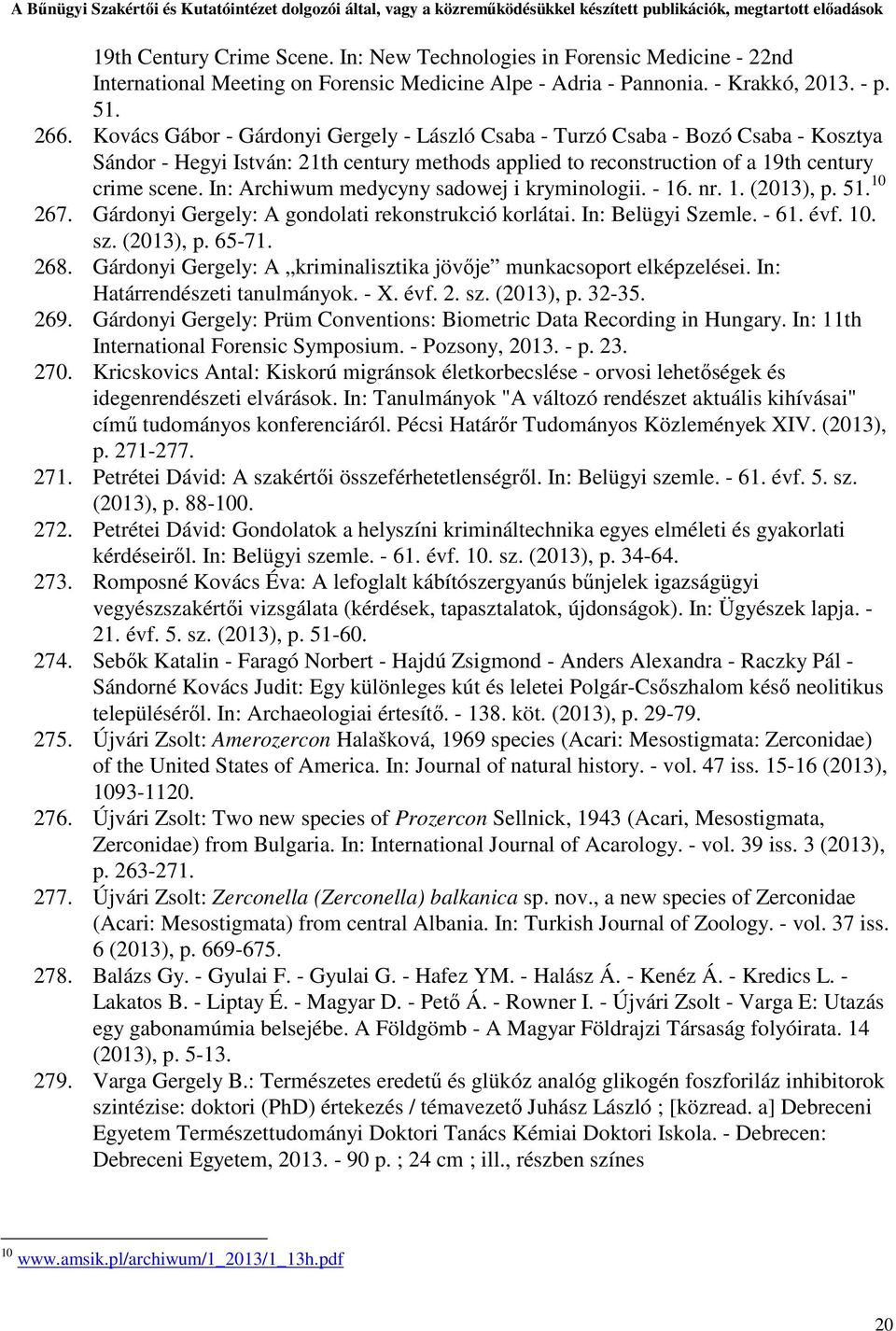 In: Archiwum medycyny sadowej i kryminologii. - 16. nr. 1. (2013), p. 51. 10 267. Gárdonyi Gergely: A gondolati rekonstrukció korlátai. In: Belügyi Szemle. - 61. évf. 10. sz. (2013), p. 65-71. 268.