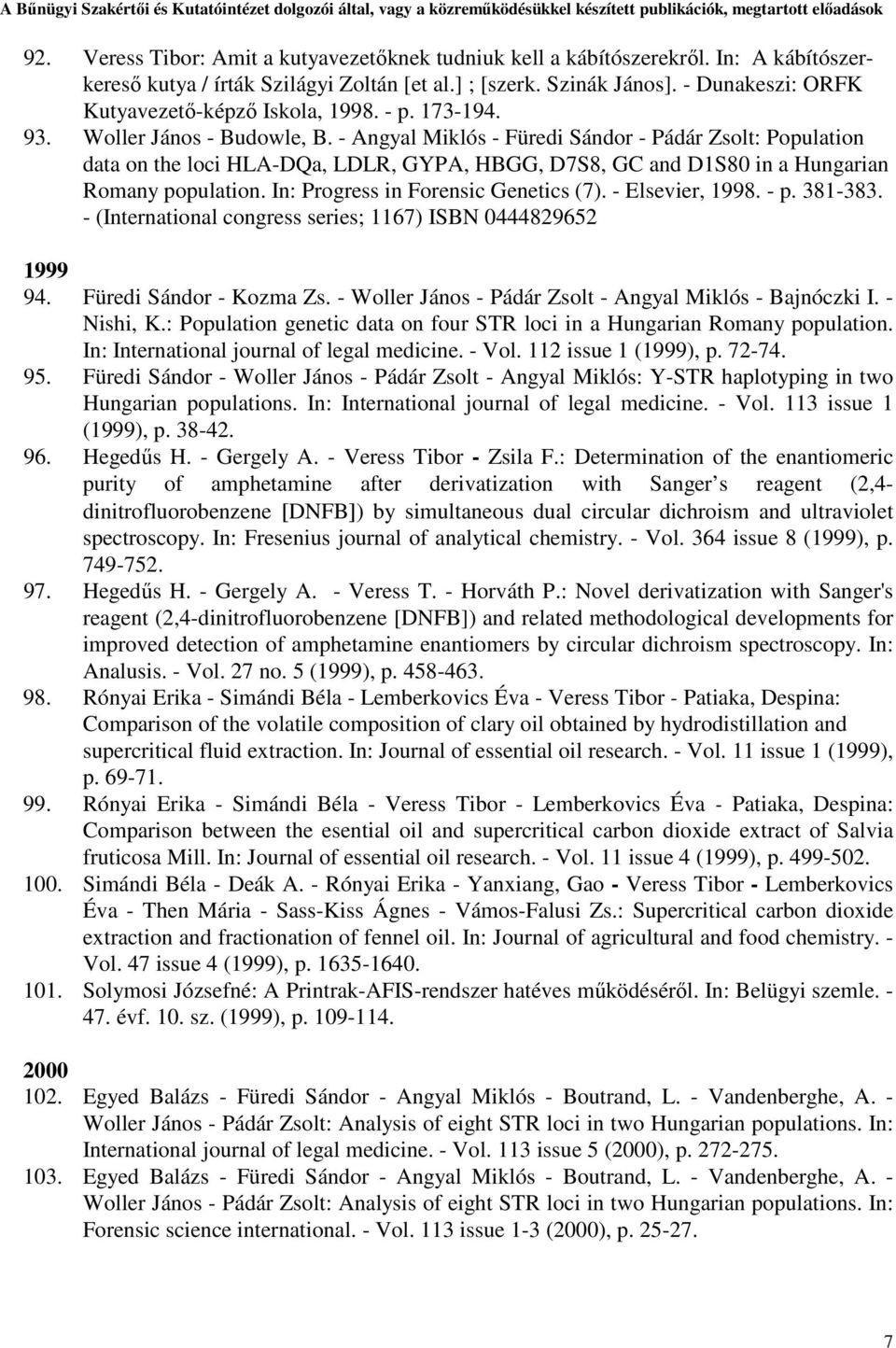 - Angyal Miklós - Füredi Sándor - Pádár Zsolt: Population data on the loci HLA-DQa, LDLR, GYPA, HBGG, D7S8, GC and D1S80 in a Hungarian Romany population. In: Progress in Forensic Genetics (7).