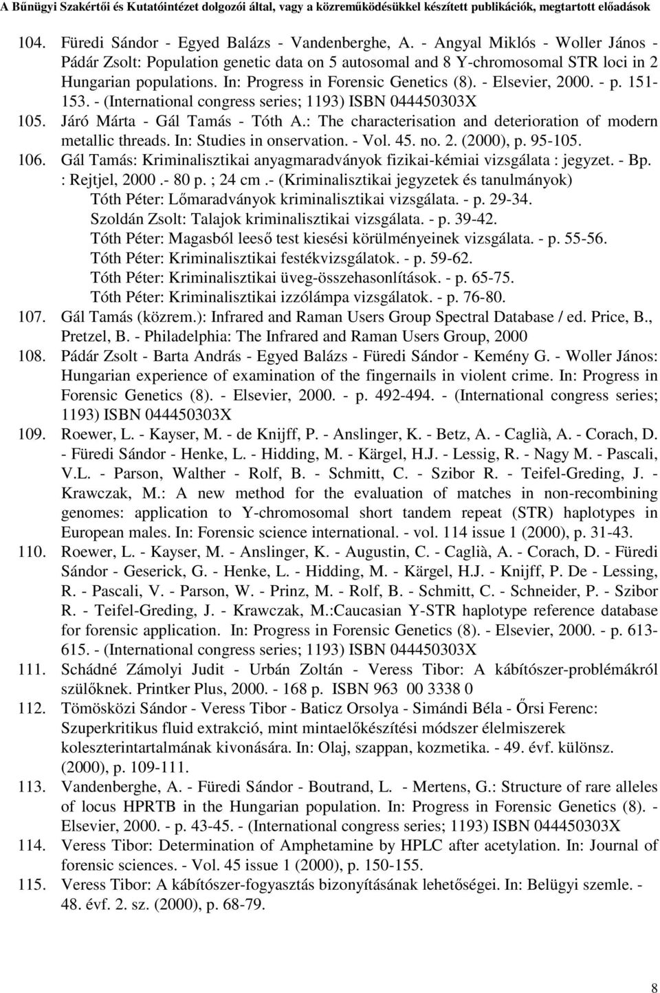 : The characterisation and deterioration of modern metallic threads. In: Studies in onservation. - Vol. 45. no. 2. (2000), p. 95-105. 106.