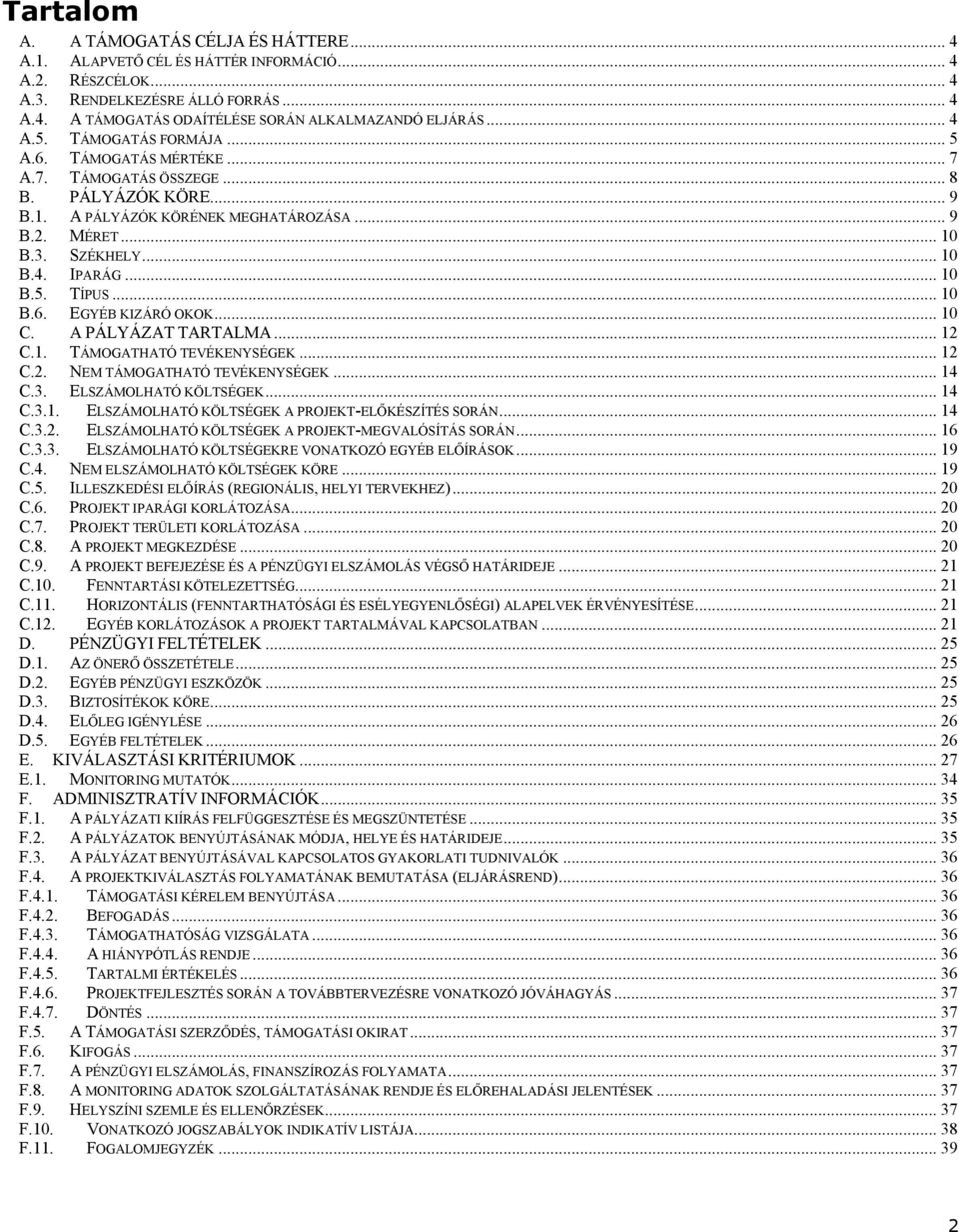 .. 10 B.5. TÍPUS... 10 B.6. EGYÉB KIZÁRÓ OKOK... 10 C. A PÁLYÁZAT TARTALMA... 12 C.1. TÁMOGATHATÓ TEVÉKENYSÉGEK... 12 C.2. NEM TÁMOGATHATÓ TEVÉKENYSÉGEK... 14 C.3. ELSZÁMOLHATÓ KÖLTSÉGEK... 14 C.3.1. ELSZÁMOLHATÓ KÖLTSÉGEK A PROJEKT-ELŐKÉSZÍTÉS SORÁN.