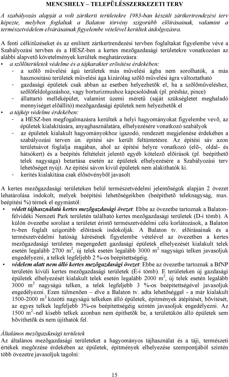 A fenti célkitûzéseket és az említett zártkertrendezési tervben foglaltakat figyelembe véve a Szabályozási tervben és a HÉSZ-ben a kertes mezõgazdasági területekre vonatkozóan az alábbi alapvetõ