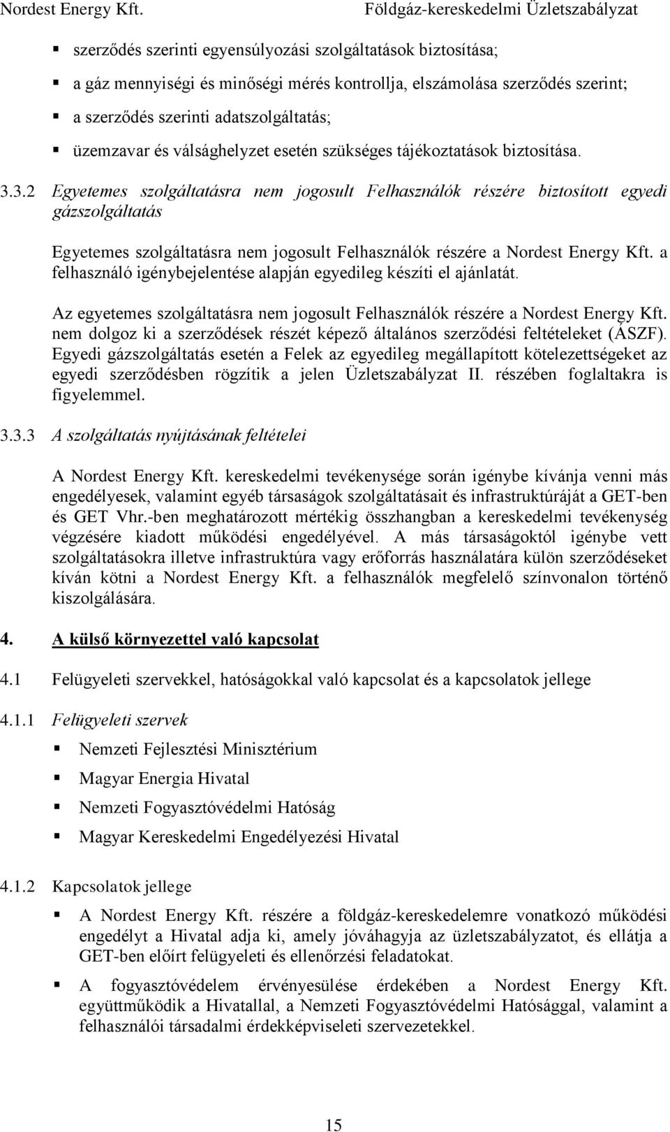 3.2 Egyetemes szolgáltatásra nem jogosult Felhasználók részére biztosított egyedi gázszolgáltatás Egyetemes szolgáltatásra nem jogosult Felhasználók részére a Nordest Energy Kft.