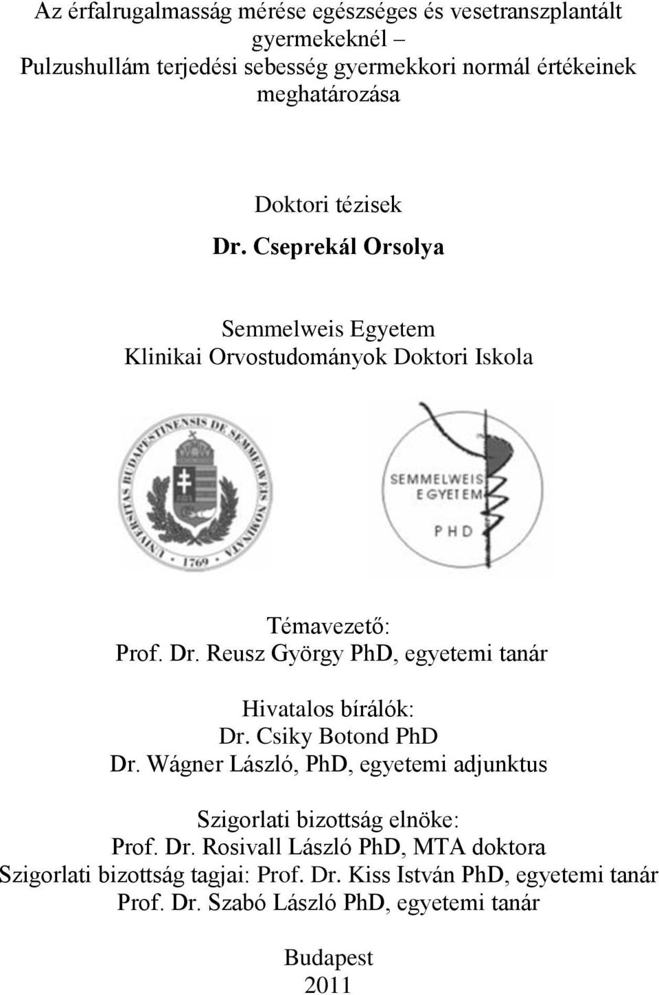 Csiky Botond PhD Dr. Wágner László, PhD, egyetemi adjunktus Szigorlati bizottság elnöke: Prof. Dr. Rosivall László PhD, MTA doktora Szigorlati bizottság tagjai: Prof.