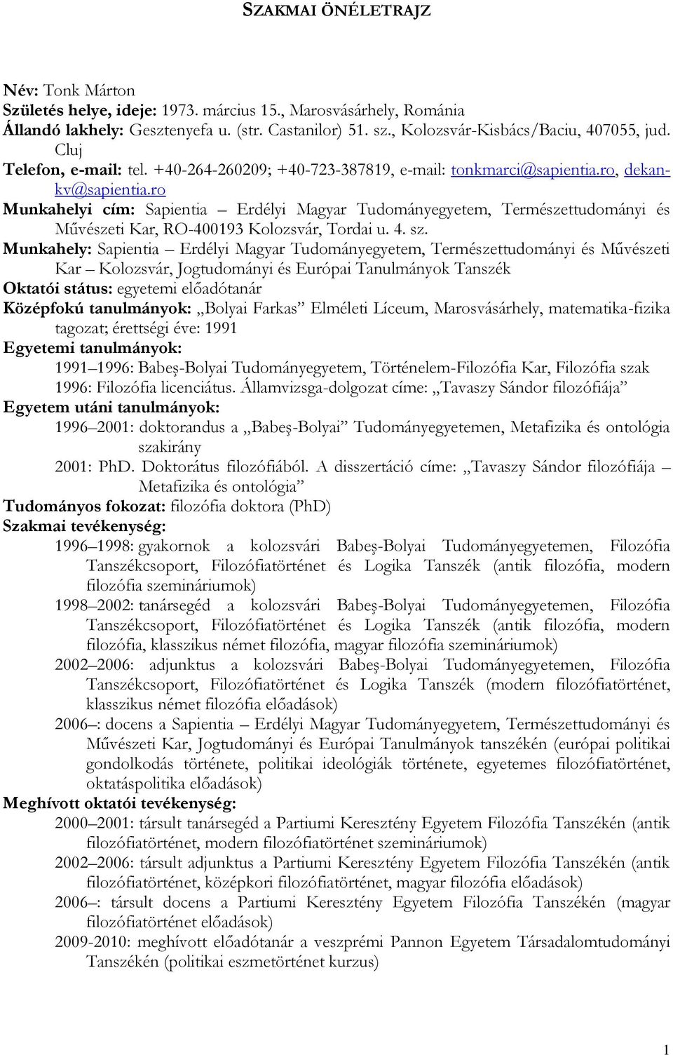 ro Munkahelyi cím: Sapientia Erdélyi Magyar Tudományegyetem, Természettudományi és Művészeti Kar, RO-400193 Kolozsvár, Tordai u. 4. sz.