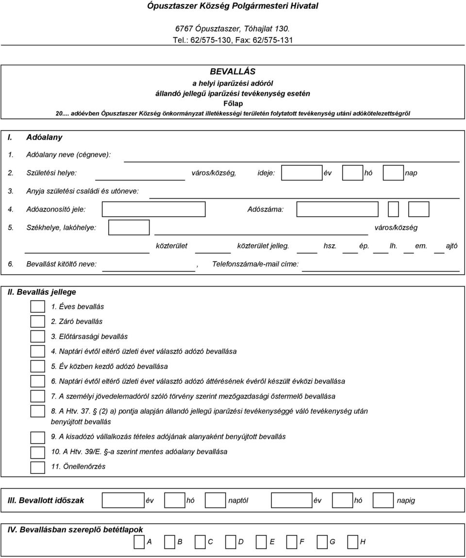 Anyja születési családi és utóneve: 4. Adóazonosító jele: Adószáma: 5. Székhelye, lakóhelye: város/község közterület közterület jelleg. hsz. ép. lh. em. ajtó 6.