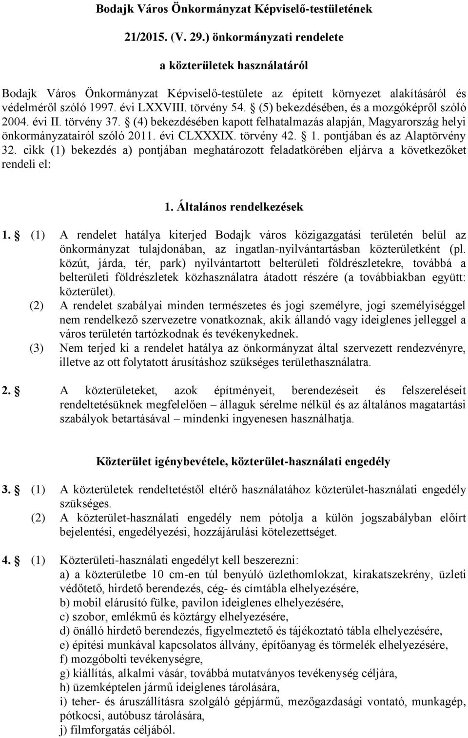(5) bekezdésében, és a mozgóképről szóló 2004. évi II. törvény 37. (4) bekezdésében kapott felhatalmazás alapján, Magyarország helyi önkormányzatairól szóló 2011. évi CLXXXIX. törvény 42. 1.