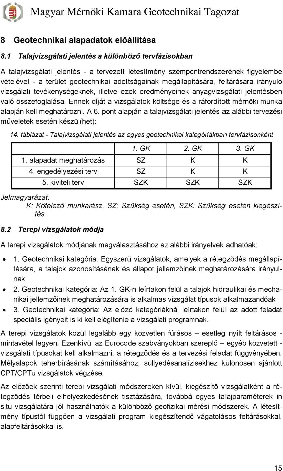 megállapítására, feltárására irányuló i vizsgálati tevékenységeknek, illetve ezek eredményeinek anyagvizsga gálati jelentésben való összefoglalása.