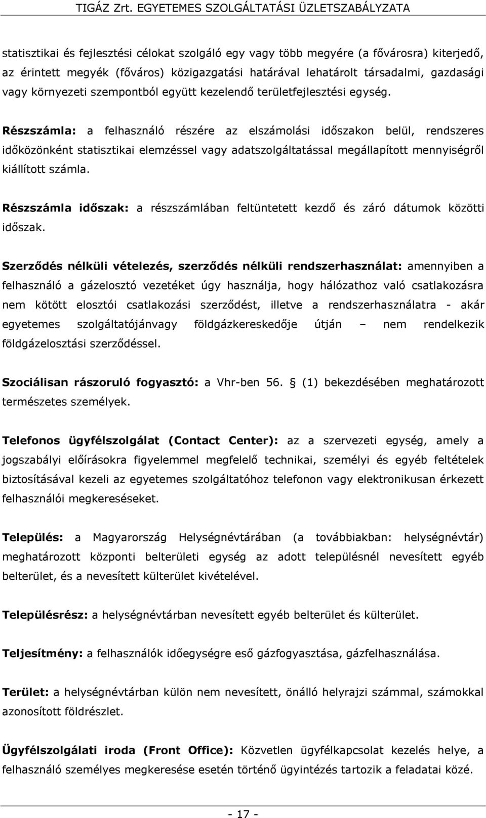 Részszámla: a felhasználó részére az elszámolási időszakon belül, rendszeres időközönként statisztikai elemzéssel vagy adatszolgáltatással megállapított mennyiségről kiállított számla.