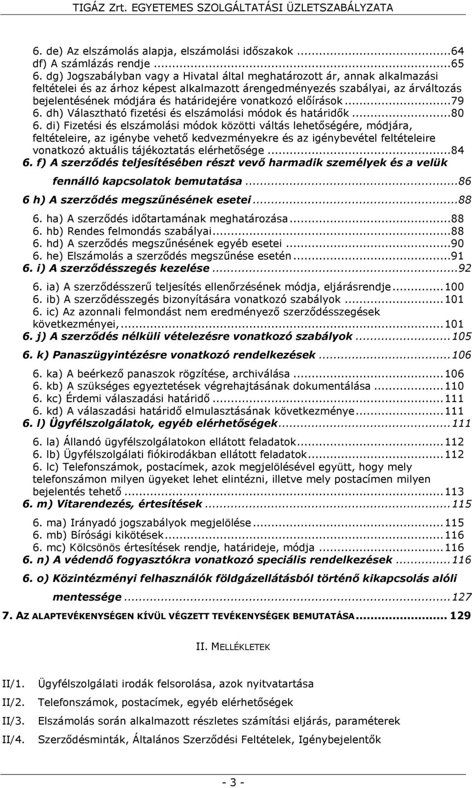 vonatkozó előírások...79 6. dh) Választható fizetési és elszámolási módok és határidők...80 6.