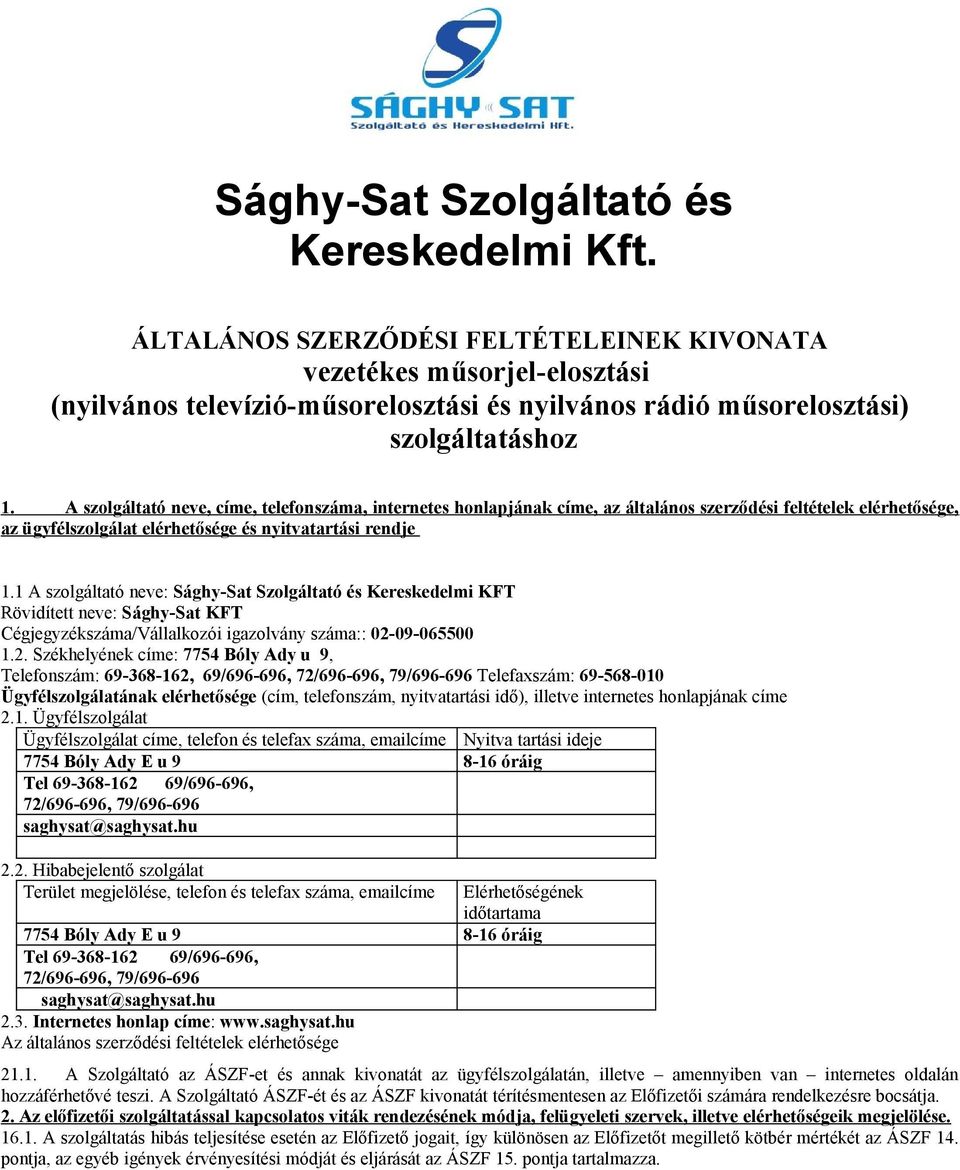 A szolgáltató neve, címe, telefonszáma, internetes honlapjának címe, az általános szerződési feltételek elérhetősége, az ügyfélszolgálat elérhetősége és nyitvatartási rendje 1.