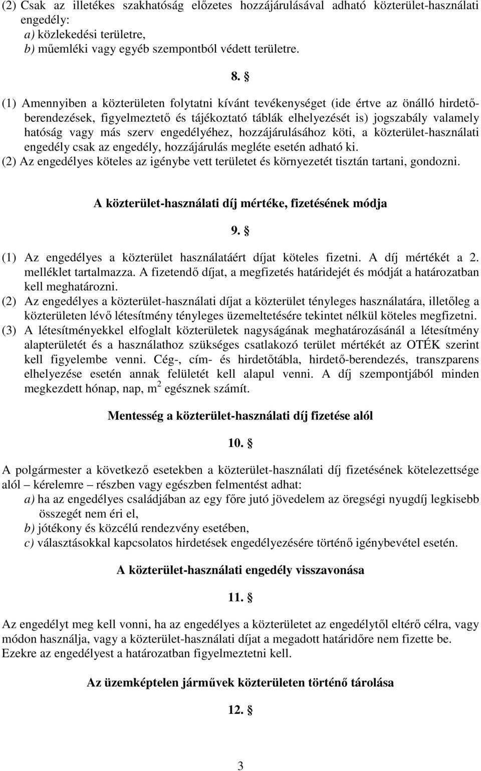 engedélyéhez, hozzájárulásához köti, a közterület-használati engedély csak az engedély, hozzájárulás megléte esetén adható ki.