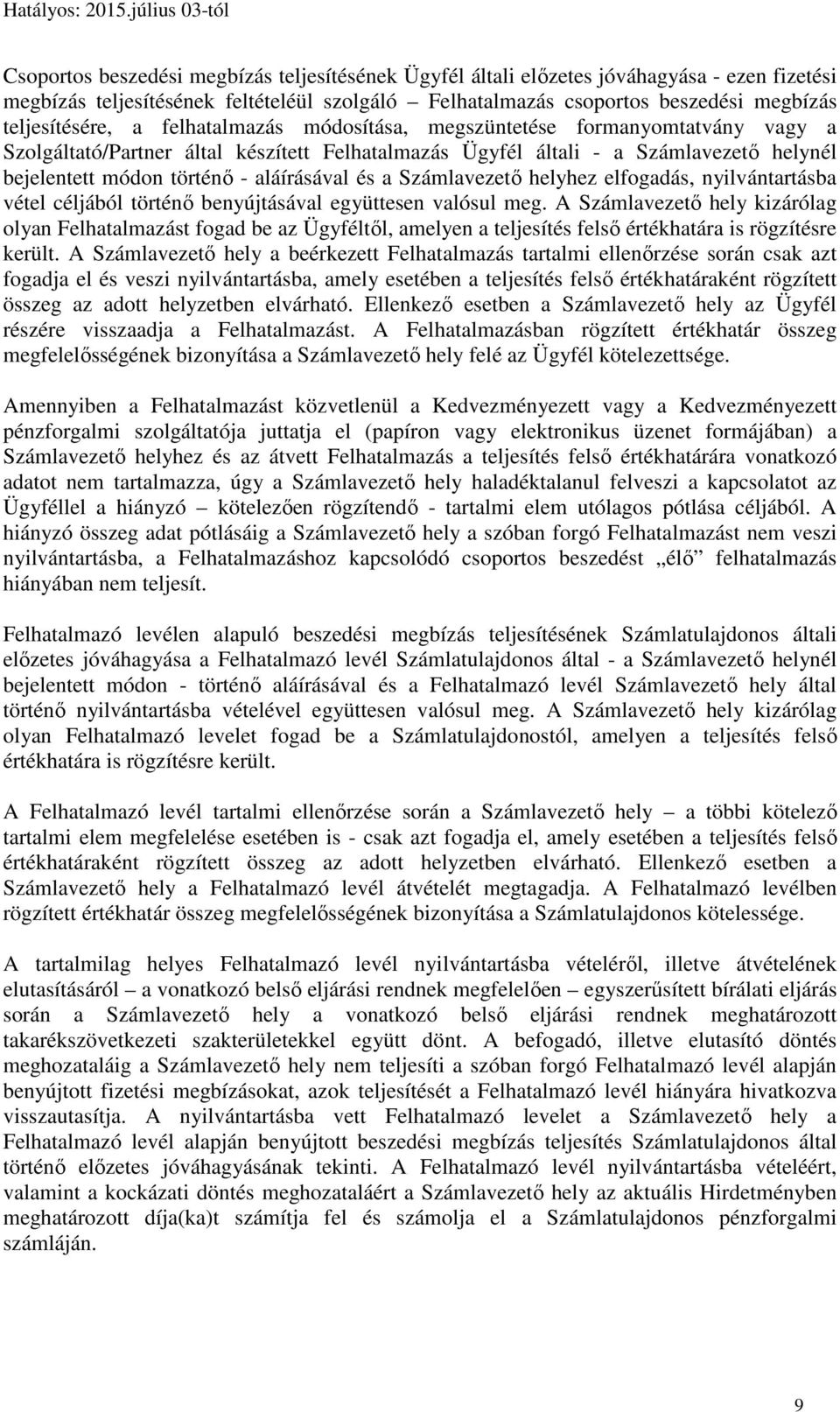 Számlavezető helyhez elfogadás, nyilvántartásba vétel céljából történő benyújtásával együttesen valósul meg.