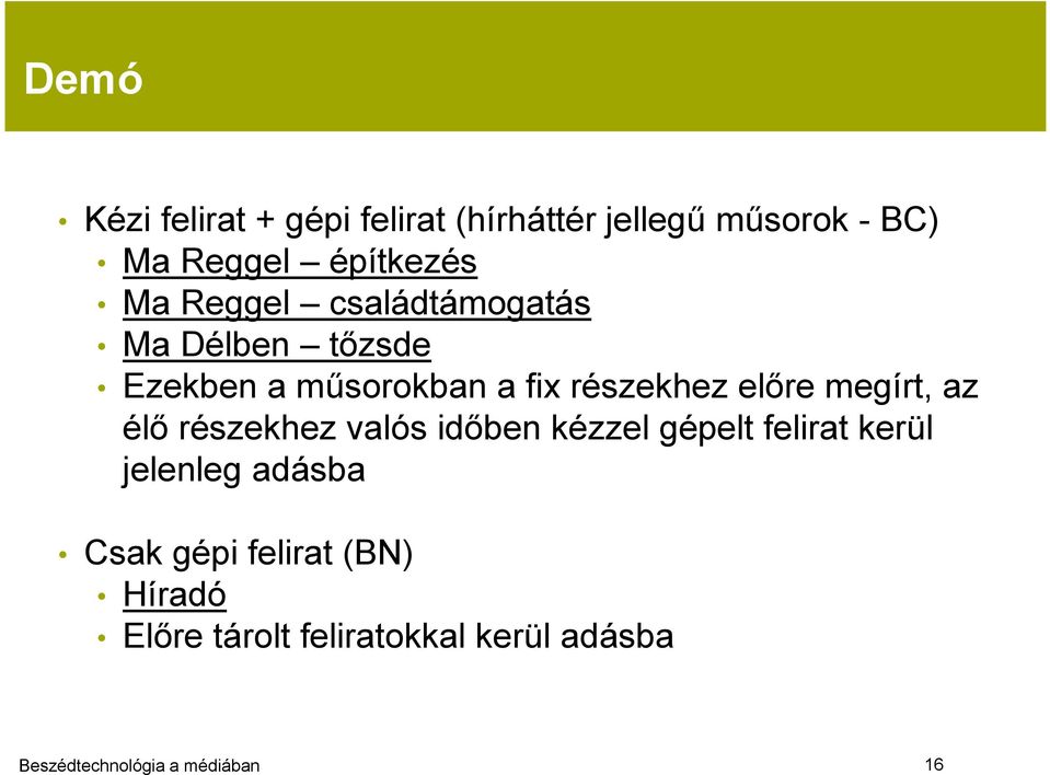 részekhez előre megírt, az élő részekhez valós időben kézzel gépelt felirat kerül