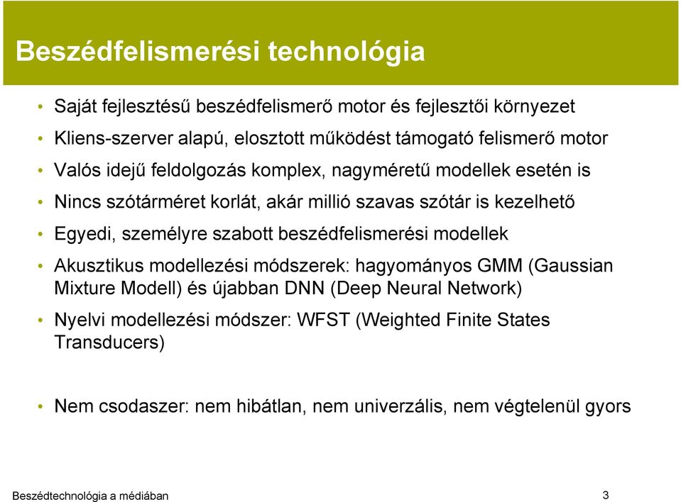 Egyedi, személyre szabott beszédfelismerési modellek Akusztikus modellezési módszerek: hagyományos GMM (Gaussian Mixture Modell) és újabban DNN
