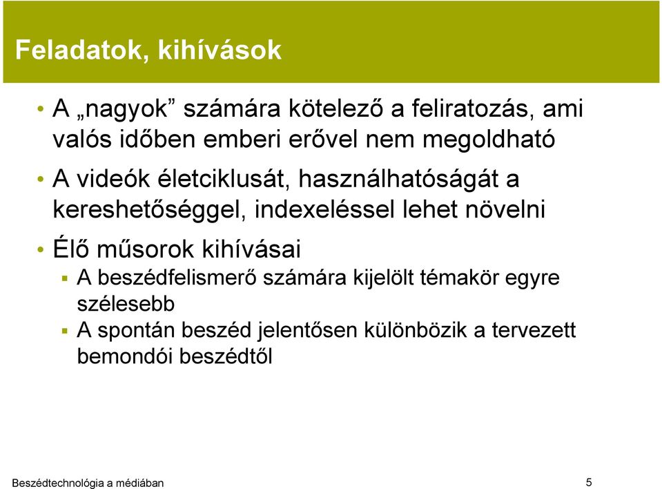 indexeléssel lehet növelni Élő műsorok kihívásai A beszédfelismerő számára kijelölt