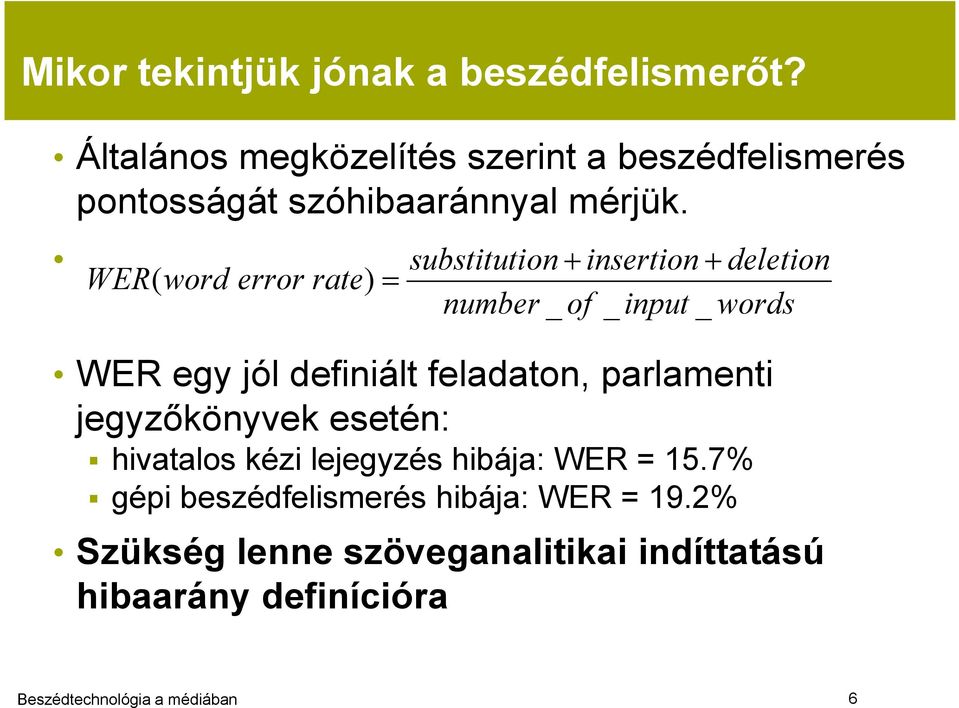 WER( word error rate) substitution insertion deletion number _ of _ input _ words WER egy jól definiált