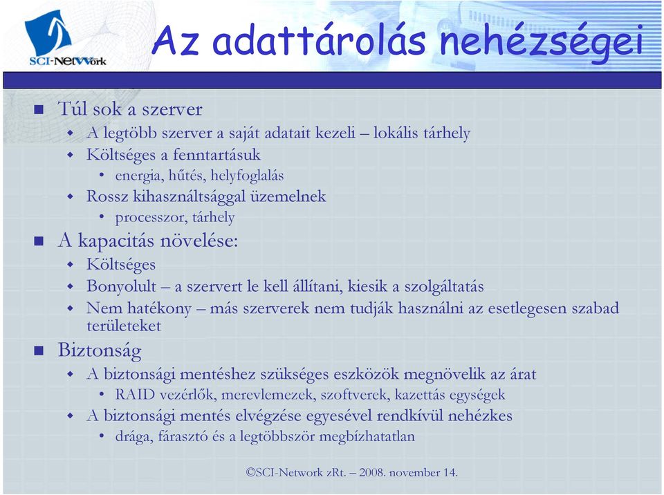 hatékony más szerverek nem tudják használni az esetlegesen szabad területeket Biztonság A biztonsági mentéshez szükséges eszközök megnövelik az árat RAID