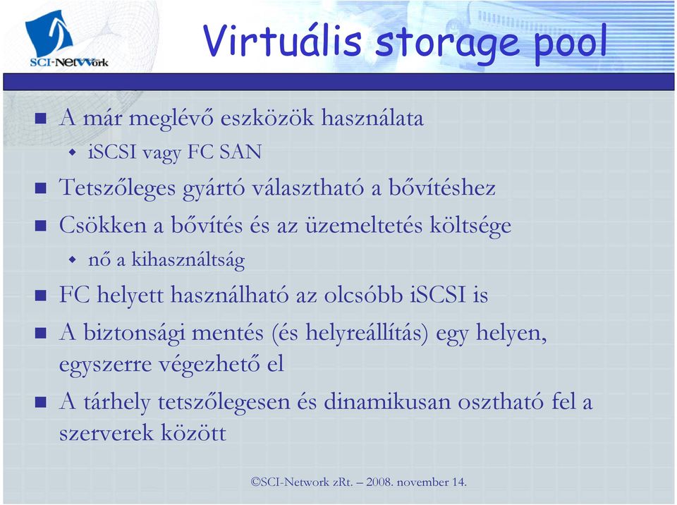 kihasználtság FC helyett használható az olcsóbb iscsi is A biztonsági mentés (és