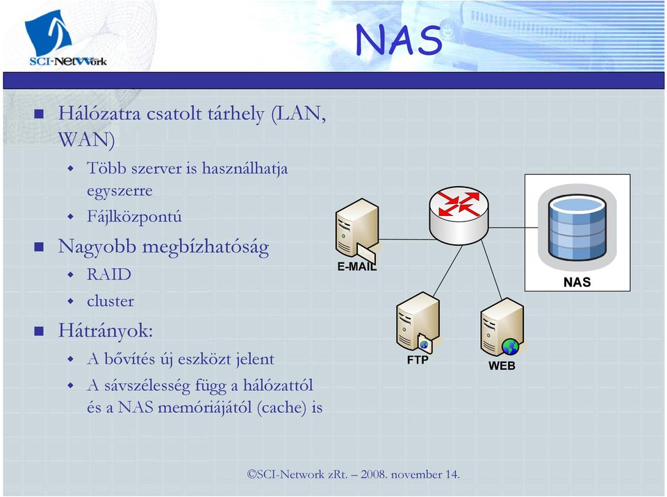 RAID cluster Hátrányok: A bıvítés új eszközt jelent A