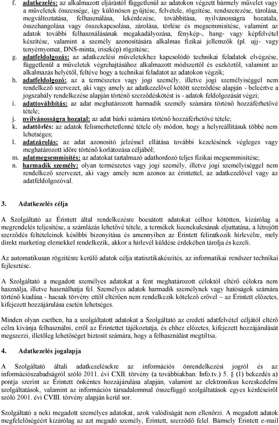 felhasználásának megakadályozása, fénykép-, hang- vagy képfelvétel készítése, valamint a személy azonosítására alkalmas fizikai jellemzők (pl.